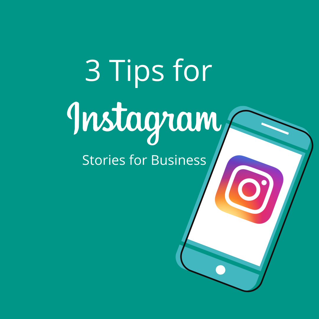 3 Tips for Instagram Stories for Business with a mobile phone iwth an Instagram logo